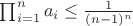 $\prod_{i=1}^{n} a_i \leq \frac{1}{(n-1)^n}$