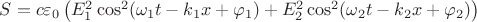 $S=c\varepsilon_0\left(E_1^2\cos^2(\omega_1t-k_1x+\varphi_1)+E_2^2\cos^2(\omega_2t-k_2x+\varphi_2)\right)$