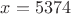 $x=5374$