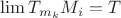 $\lim\limits_{}^{}T_{m_k}M_i=T$
