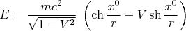 $$ E=\frac{mc^2}{\sqrt{1-V^2}} \; \left( \ch{\frac{x^0}{r}}-V \sh{\frac{x^0}{r}} \right) $$