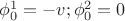 $\phi_{0}^{1}=-v;\phi_{0}^{2}=0$ $\phi_{0}^{1}=-v;\phi_{0}^{2}=0$