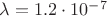 $\lambda=1.2 \cdot10^-^7$