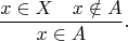 $$\frac{x \in X \quad x \notin A}{x \in A}.$$