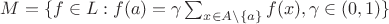 $M =\{f\in L: f(a) = \gamma\sum_{x\in A\setminus\{ a\}} f(x), \gamma\in(0,1)\}$