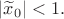 $|\widetilde{x}_0|<1.$