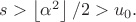 $s>\left \lfloor \alpha^2 \right \rfloor/2>u_0.$