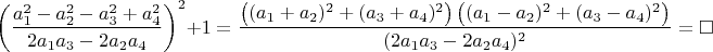 $$\left ( \dfrac{a_1^2-a_2^2-a_3^2+a_4^2}{2a_1 a_3-2a_2 a_4} \right )^2+1=\dfrac{\left ( (a_1+a_2)^2+(a_3+a_4)^2 \right )\left ( (a_1-a_2)^2+(a_3-a_4)^2 \right )}{(2a_1 a_3-2a_2 a_4 )^2}=\square$$