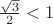 $\frac{\sqrt{3}}2<1$