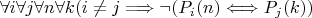$\forall i \forall j \forall n \forall k (i \neq j \Longrightarrow \neg (P_i (n) \Longleftrightarrow P_j(k) )$