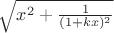 $\sqrt { x^2+ \frac{1}{(1+k x)^2}}$