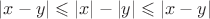 $\left\lvert x - y \right\rvert \leqslant\left\lvert x \right\rvert - \left\lvert y \right\rvert\leqslant\left\lvert x - y \right\rvert $