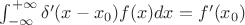 $\int_{-\infty}^{+\infty}\delta'(x-x_0)f(x)dx=f'(x_0)$