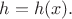 $h=h(x).$