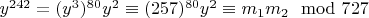 $y ^ {242} = (y^3) ^ {80}y^2\equiv (257)^{80} y^2\equiv m_1m_2 \mod 727$