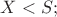 $X<S; $