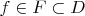 $f \in F \subset D$