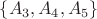 $\{A_3,A_4,A_5\}$ $\{A_3,A_4,A_5\}$