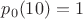 $p_0(10)=1$
