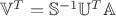$\mathbb{V}^T=\mathbb{S}^{-1}\mathbb{U}^T\mathbb{A}$