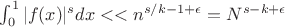 $\int_{0}^1{|f(x)|^s dx}<< n^{s/k-1+\epsilon}= N^{s-k+\epsilon}$