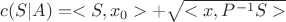 $c(S|A) = <S, x_0> + \sqrt{<x, P^{-1}S>}$