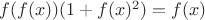 $f(f(x))(1+f(x)^2)=f(x)$
