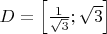 $ D = \left[ {\frac{1}{{\sqrt 3 }};\sqrt 3 } \right]$