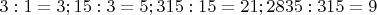 $3:1=3; 15:3=5; 315:15=21; 2835:315=9$