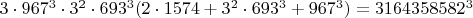 $3\cdot967^3\cdot3^2\cdot693^3(2\cdot1574+3^2\cdot693^3+967^3)=3164358582^3$