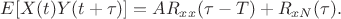 $ E[X(t) Y(t+\tau)] = AR_{xx}(\tau -T)+R_{xN}(\tau ).$