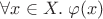 $\forall x\in X.\;\varphi(x)$