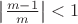 $\left|\frac{m-1}{m}\right| < 1$