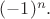 $(-1)^n.$