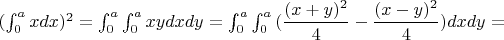 $(\int_0^a{xdx})^2=\int_0^a \int_0^a {xydxdy}=\int_0^a \int_0^a {(\dfrac{(x+y)^2}{4}-\dfrac{(x-y)^2}{4})dxdy}=$