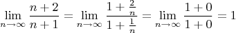 $$\lim_{n\to\infty}\frac{n+2}{n+1}=\lim_{n\to\infty}\frac{1+\frac{2}{n}}{1+\frac{1}{n}}=\lim_{n\to\infty}\frac{1+0}{1+0}=1$$