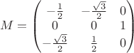 $$M = \begin{pmatrix}
-\frac{1}{2} & -\frac{\sqrt{3}}{2}  &  0\\
 0 & 0 & 1\\
  -\frac{\sqrt{3}}{2} & \frac{1}{2} & 0
\end{pmatrix}$$