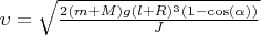 $\upsilon=\sqrt{\frac{2(m+M)g(l+R)^3(1-\cos(\alpha))}{J}}$