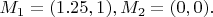 $M_1=( 1.25, 1) ,   M_2=(0, 0) .$