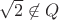 $\sqrt2\not\in Q$