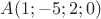$A(1;-5;2;0)$