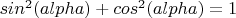 $sin^2(alpha)+cos^2(alpha)=1$