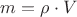 $m={\rho}\cdot{V}$
