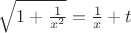 $\sqrt {1+\frac {1}{x^2}}=\frac {1}{x}+t$