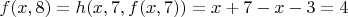 $f(x,8)=h(x,7,f(x,7))=x+7-x-3=4$