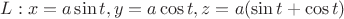 \[
L:x = a\sin t,y = a\cos t,z = a(\sin t + \cos t)
\]