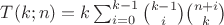 $T(k;n)=k\sum_{i=0}^{k-1} {k-1\choose i}{n+i\choose k}$