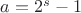 $a=2^s-1$