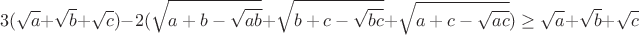 $$3(\sqrt{a}+\sqrt{b}+\sqrt{c}) - 2(\sqrt{a+b-\sqrt{ab}}+\sqrt{b+c-\sqrt{bc}}+\sqrt{a+c-\sqrt{ac}}) \ge  \sqrt{a}+\sqrt{b}+\sqrt{c}$$