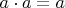 $a \cdot a = a$